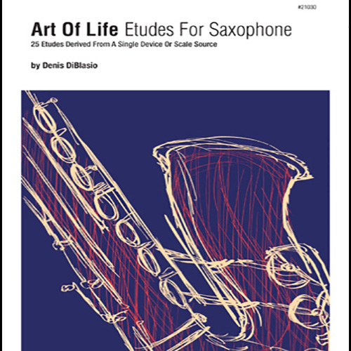 Download Denis DiBlasio Art Of Life Etudes For Saxophone (25 Etudes Derived From A Single Device Or Scale Source) sheet music and printable PDF music notes