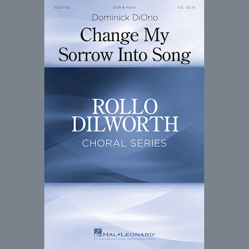 Dominick Diorio, Change My Sorrow Into Song, SATB