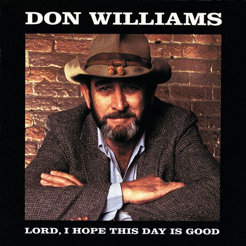 Don Williams, Lord, I Hope This Day Is Good, Melody Line, Lyrics & Chords