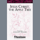 Download Douglas E. Wagner Jesus Christ, The Apple Tree sheet music and printable PDF music notes