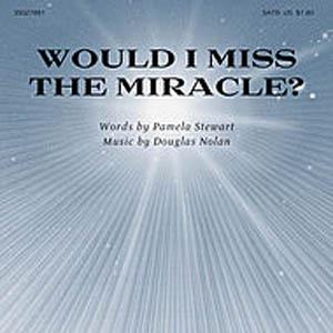 Pamela Stewart, Would I Miss The Miracle?, SATB