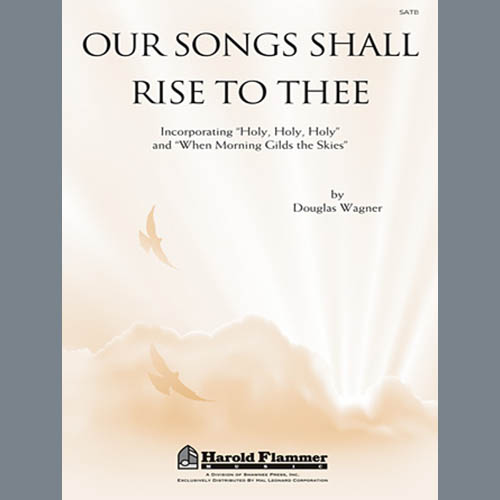 Douglas Wagner, Our Songs Shall Rise To Thee, SATB