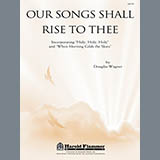 Download Douglas Wagner Our Songs Shall Rise To Thee sheet music and printable PDF music notes