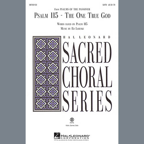 Ed Lojeski, Psalm 115: The One True God, SATB