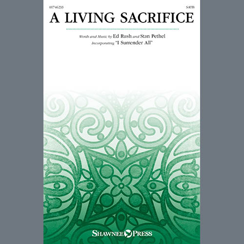 Ed Rush and Stan Pethel Ed Rush and Stan Pethel, A Living Sacrifice, SATB Choir