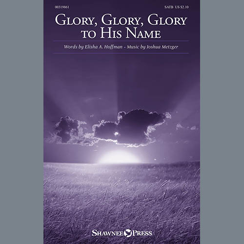 Elisha A. Hoffman and Joshua Metzger, Glory, Glory, Glory To His Name, SATB Choir