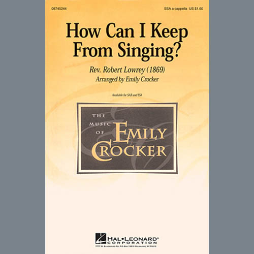 Robert Lowry, How Can I Keep From Singing (arr. Emily Crocker), SAB