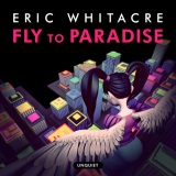 Download Eric Whitacre Fly To Paradise sheet music and printable PDF music notes