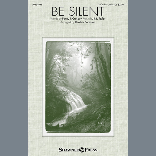 Fanny J. Crosby and J.B. Taylor, Be Silent (arr. Heather Sorenson), SATB Choir