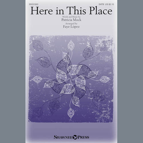 Patricia Mock, Here In This Place (arr. Faye Lopez), SATB