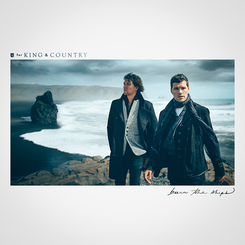 for KING & COUNTRY, Burn The Ships, Piano, Vocal & Guitar (Right-Hand Melody)