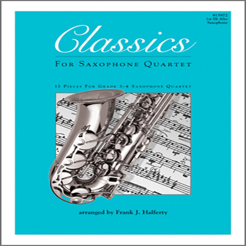 Frank J. Halferty Frank J. Halferty, Classics For Saxophone Quartet - 1st Eb Alto Saxophone, Wind Ensemble