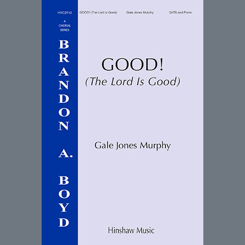 Gale Jones Murphy, Good! (The Lord Is Good), SATB Choir