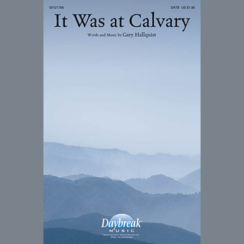 Gary Hallquist, It Was At Calvary, SATB