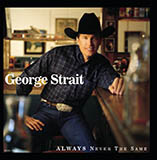 Download George Strait Always Never The Same sheet music and printable PDF music notes