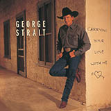 Download George Strait Carrying Your Love With Me sheet music and printable PDF music notes