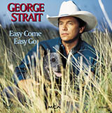 Download George Strait Easy Come, Easy Go sheet music and printable PDF music notes