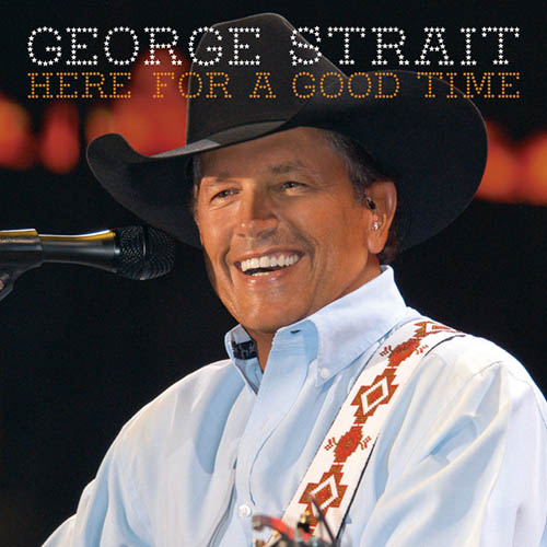 George Strait, Here For A Good Time, Piano, Vocal & Guitar (Right-Hand Melody)