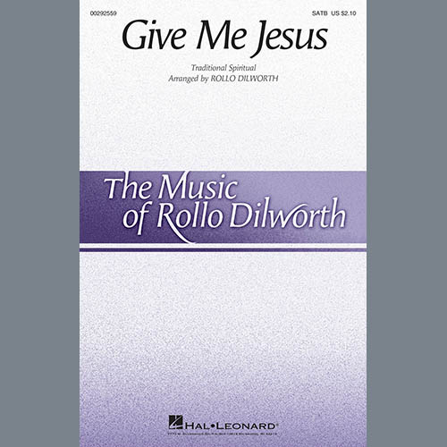 Traditional Spiritual Traditional Spiritual, Give Me Jesus (arr. Rollo Dilworth), SATB Choir