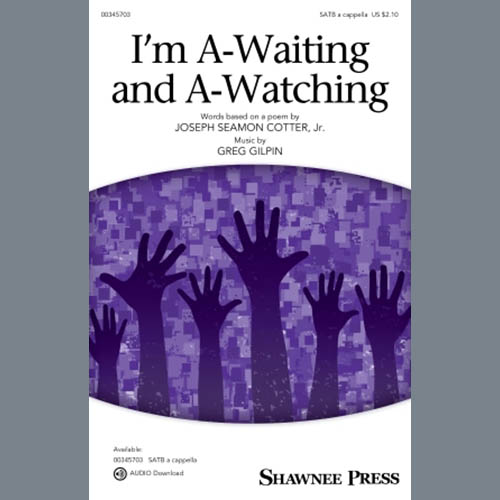 Greg Gilpin, I'm A-Waiting And A-Watching, SATB Choir