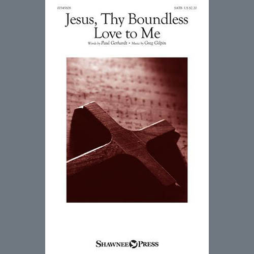 Greg Gilpin, Jesus, Thy Boundless Love To Me, SATB Choir