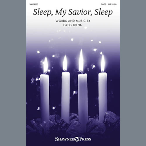 Greg Gilpin, Sleep, My Savior, Sleep, SATB