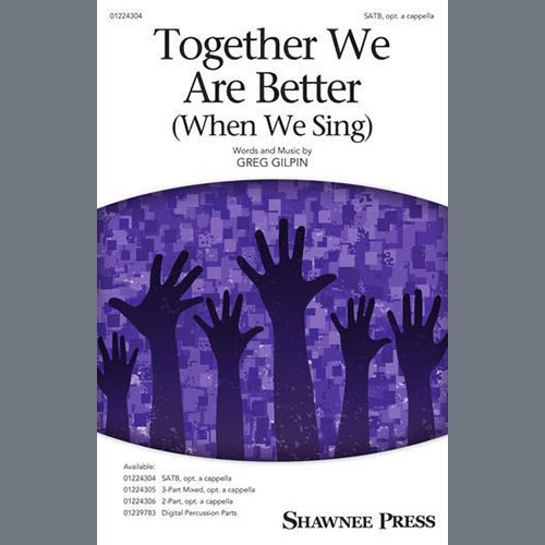 Greg Gilpin, Together We Are Better (When We Sing), SATB Choir
