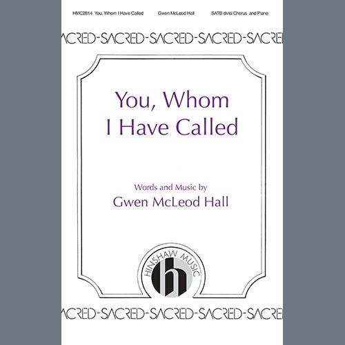 Gwen McLeod Hall, You Whom I Have Called, SATB divisi Choir
