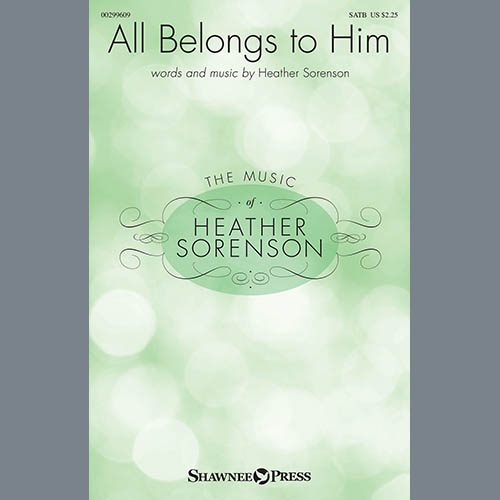 Heather Sorenson, All Belongs To Him, SATB Choir