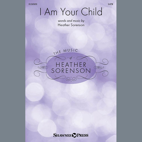 Heather Sorenson, I Am Your Child, SATB Choir