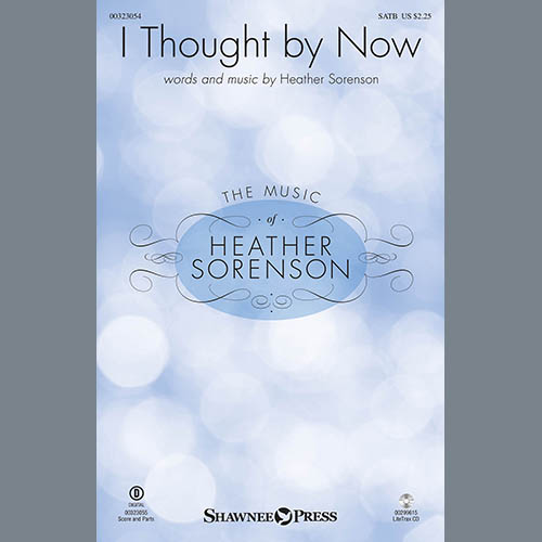 Heather Sorenson, I Thought By Now, SATB Choir