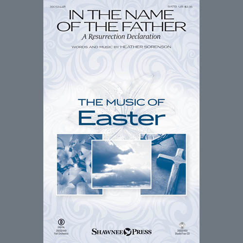 Heather Sorenson, In The Name Of The Father (A Resurrection Declaration), SATB Choir
