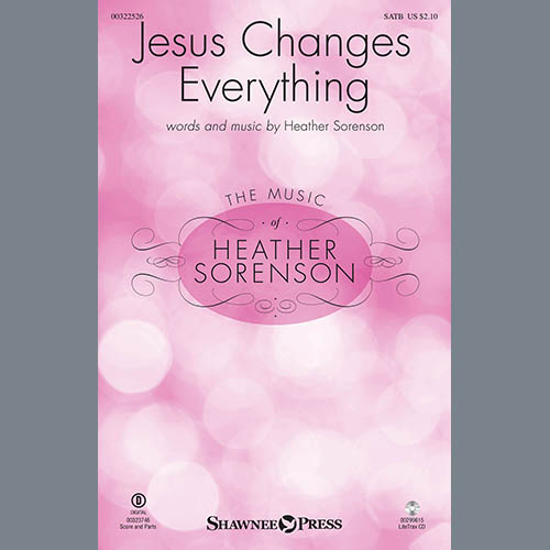 Heather Sorenson, Jesus Changes Everything, SATB Choir