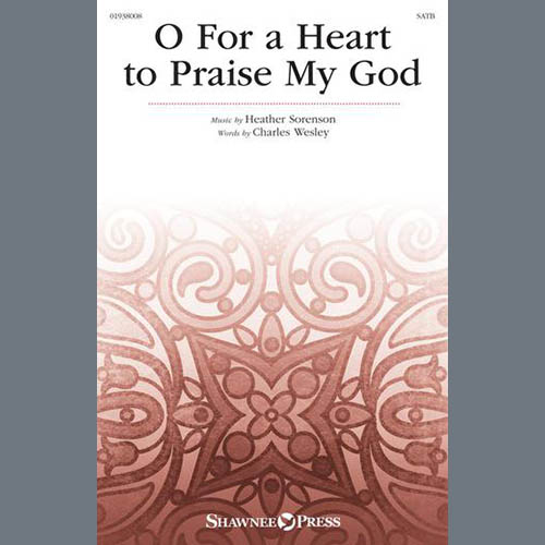Heather Sorenson, O For A Heart To Praise My God, SATB Choir