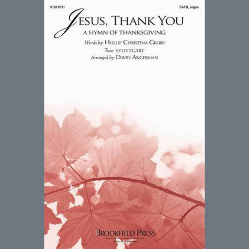 Hollie Christina Grubb Hollie Christina Grubb, Jesus, Thank You (A Hymn Of Thanksgiving) (arr. David Angerman), SATB Choir