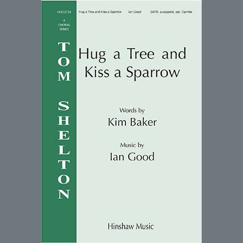 Ian Good, Hug A Tree and Kiss A Sparrow, SATB Choir