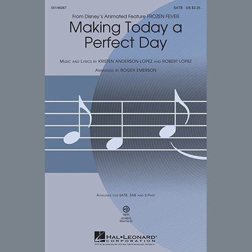 Idina Menzel & Kristen Bell and Cast, Making Today A Perfect Day (from Frozen Fever) (arr. Roger Emerson), SATB