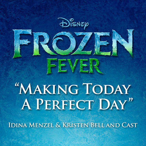 Idina Menzel & Kristen Bell and Cast, Making Today A Perfect Day (from Frozen Fever), Piano, Vocal & Guitar with Backing Track