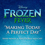 Download Idina Menzel & Kristen Bell and Cast Making Today A Perfect Day (from Frozen Fever) sheet music and printable PDF music notes