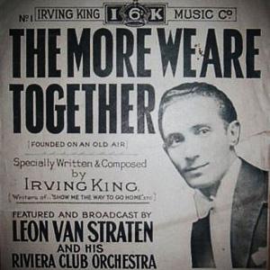 Irving King, The More We Are Together, Melody Line, Lyrics & Chords
