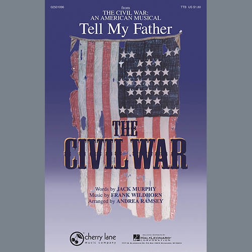 Jack Murphy and Frank Wildhorn, Tell My Father (from The Civil War: An American Musical) (arr. Andrea Ramsey), TTBB