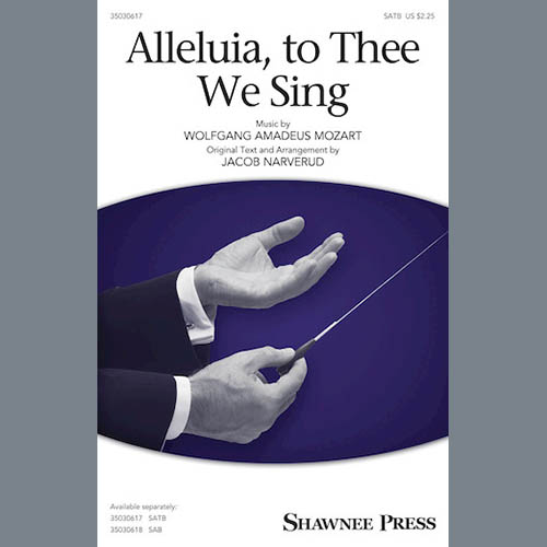 Wolfgang Amadeus Mozart, Alleluia, To Thee We Sing (arr. Jacob Narverud), SATB