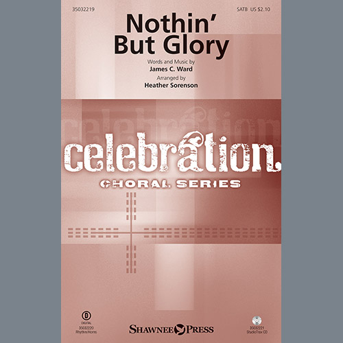 James C. Ward, Nothin' But Glory (arr. Heather Sorenson), SATB Choir