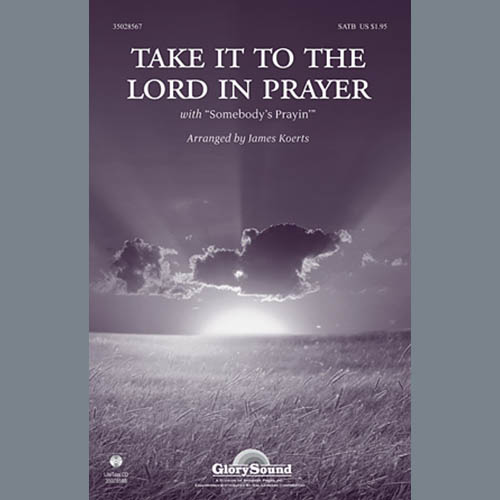 James Koerts, Take It To The Lord In Prayer (with Somebody's Prayin'), SATB