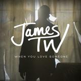 Download James TW When You Love Someone sheet music and printable PDF music notes