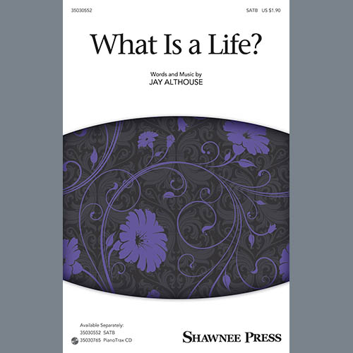 Jay Althouse, What Is A Life?, SATB
