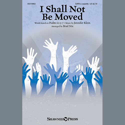 Jennifer Klein, I Shall Not Be Moved (arr. Brad Nix), SATB Choir