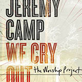 Download Jeremy Camp We Cry Out sheet music and printable PDF music notes