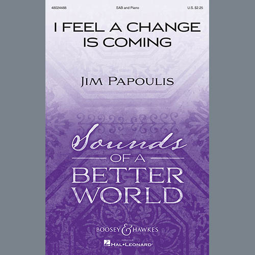 Jim Papoulis, I Feel A Change Is Coming, SAB Choir