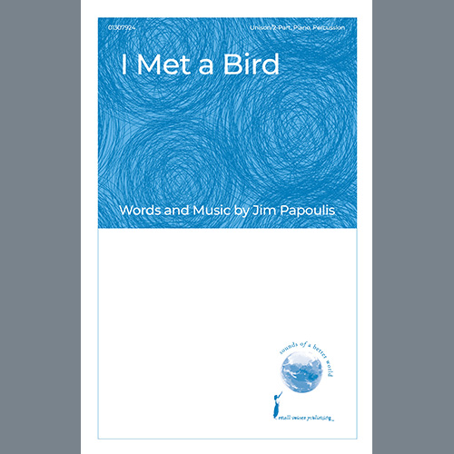 Jim Papoulis, I Met A Bird, Unison Choir